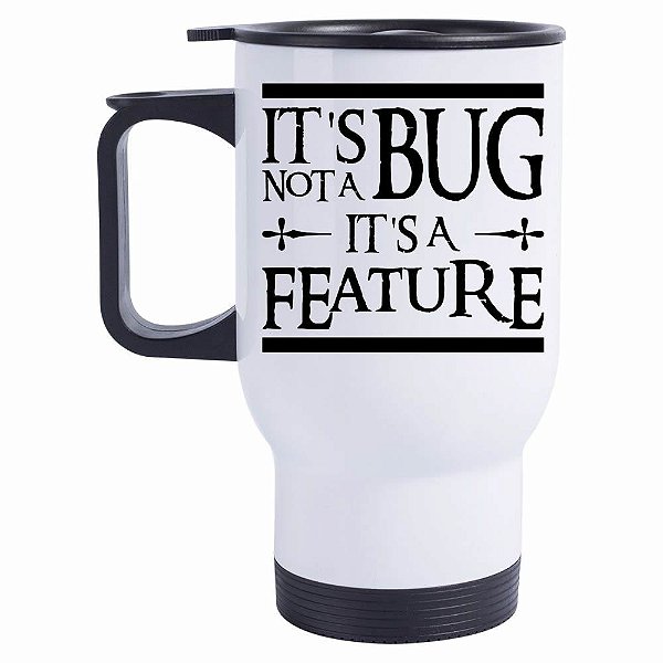 Caneca Térmica It´s not a Bug, It´s a Feture