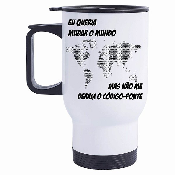 Caneca Térmica Eu queria mudar o mundo, mas não me deram o Código fonte