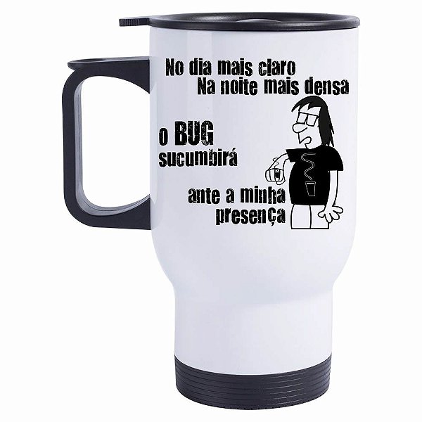 Caneca Térmica No dia mais claro, na noite mais escura, o bug sucumbirá, ante a minha presença