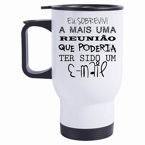 Caneca Térmica Eu sobrevivi a mais uma reunião que poderia ter sido um E-mail