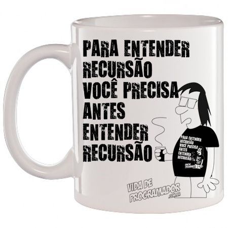 Caneca Branca Para entender recursão, Antes você precisa entender Recursão