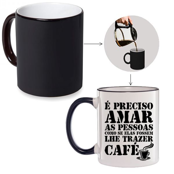 Caneca Mágica É preciso amar as pessoas como se elas fossem lhe trazer Café