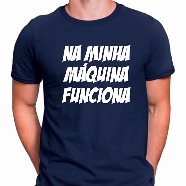 Camiseta Na Minha Máquina funciona - Azul