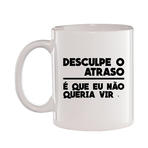 Caneca Branca Desculpe o atraso