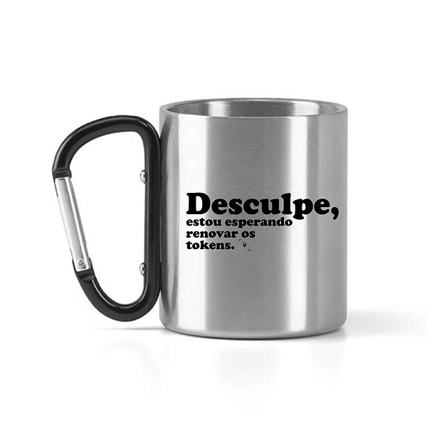 Caneca Inox com Mosquetão Desculpe, Estou esperando renovar meus tokens
