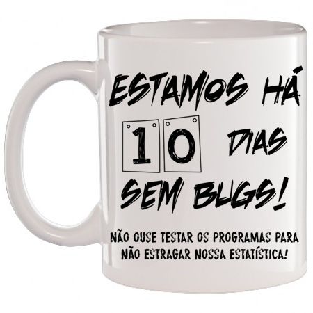 Caneca Branca Estamos há 10 dias sem Bugs