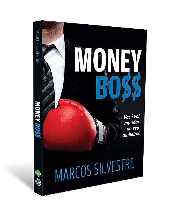 MONEY BOSS - Você vai mandar no seu dinheiro! Educação Financeira por Marcos Silvestre