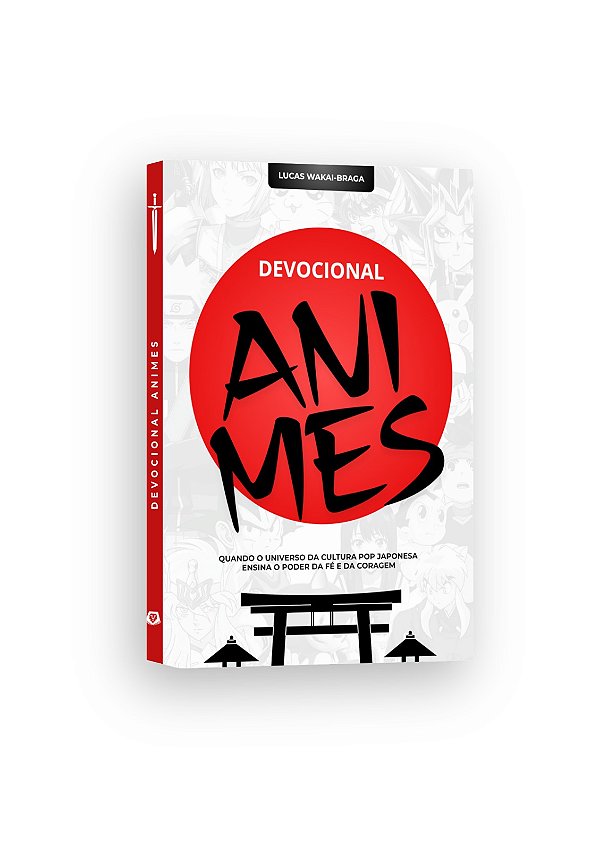 Devocional Animes - Quando o Universo da Cultura Pop Japonesa Ensina o Poder da Fé e da Coragem