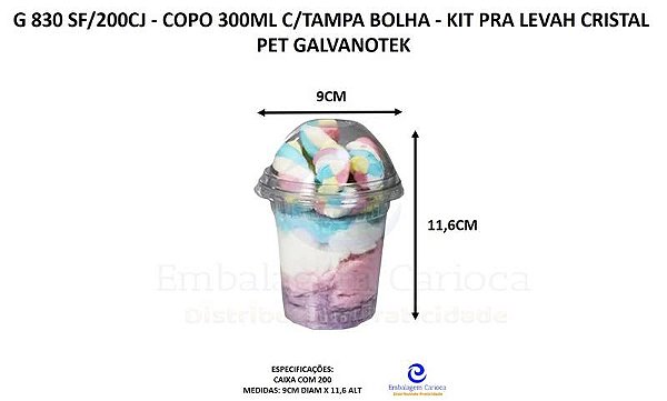 G 830 SF/200CJ - COPO 300ML C/ TAMPA BOLHA 20X10 - KIT PRA LEVAH CRISTAL PET GALVANOTEK