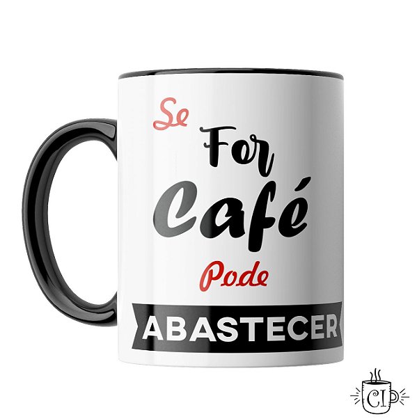 Caneca Personalizada - Se For Café Pode Abastecer
