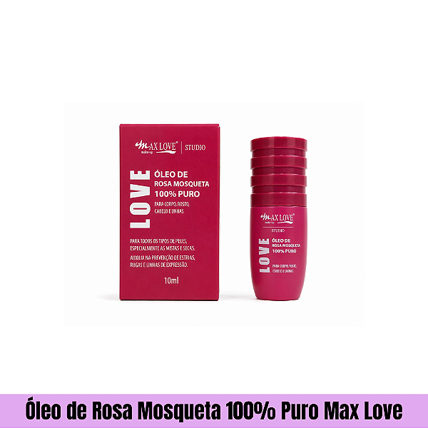 Óleo de Rosa Mosqueta 100% Puro Max Love