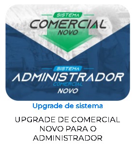 UPGRADE DE COMERCIAL NOVO PARA O ADMINISTRADOR