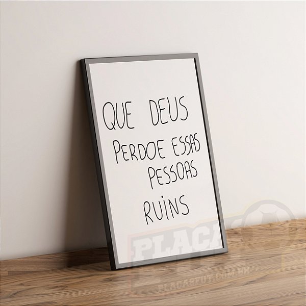 Quadro Adriano Arte "Que Deus Perdoe Essas Pessoas Ruins"