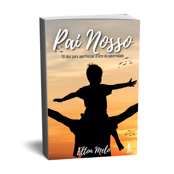 Pai Nosso: 30 dias para aperfeiçoar a arte da Patenidade