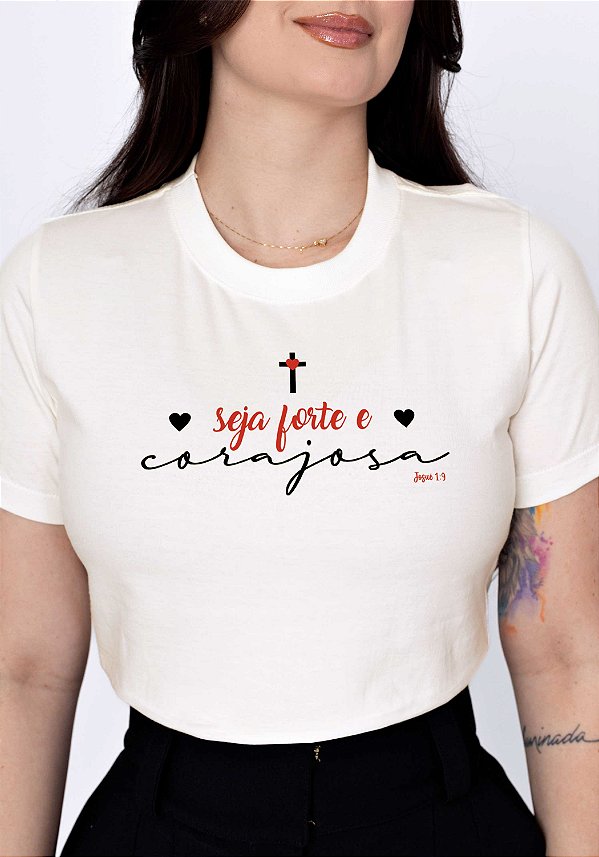 T-SHIRT FEMININA - SEJA FORTE E CORAJOSA - COR MARFIM