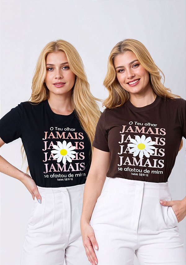 T-SHIRT FEMININA - O TEU OLHAR JAMAIS SE AFASTOU DE MIM