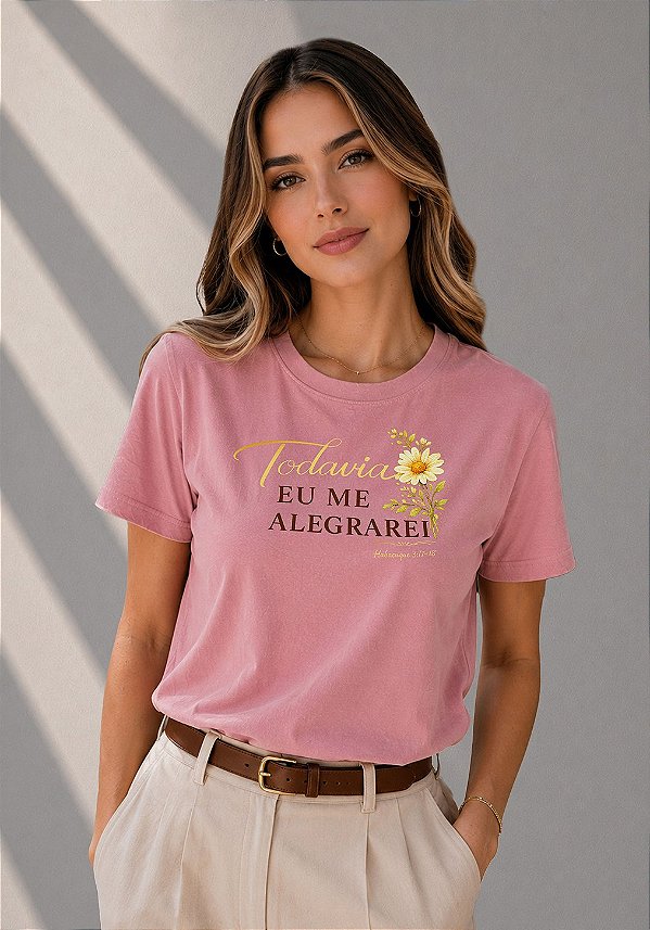 T-SHIRT FEMININA - TODAVIA EU ME ALEGRAREI - COR ROSA