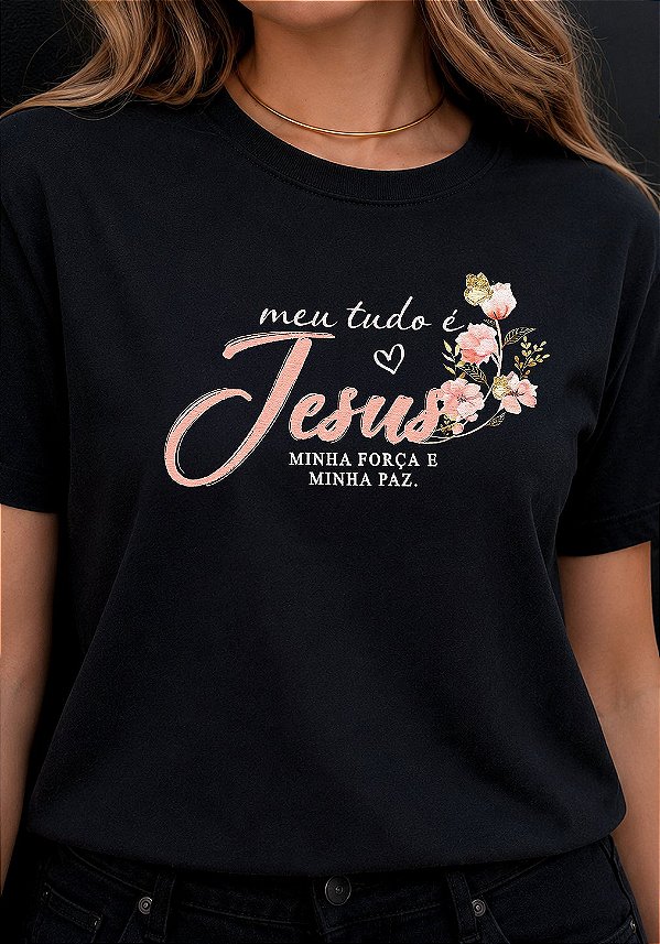 T-SHIRT FEMININA - MEU TUDO É JESUS - COR PRETO