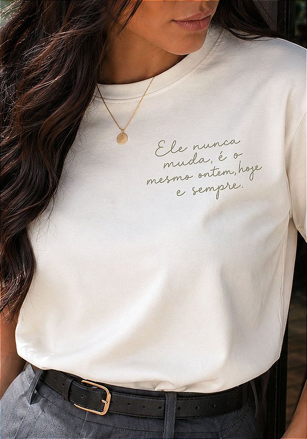 T-SHIRT FEMININA - ELE NUNCA MUDA - COR MARFIM
