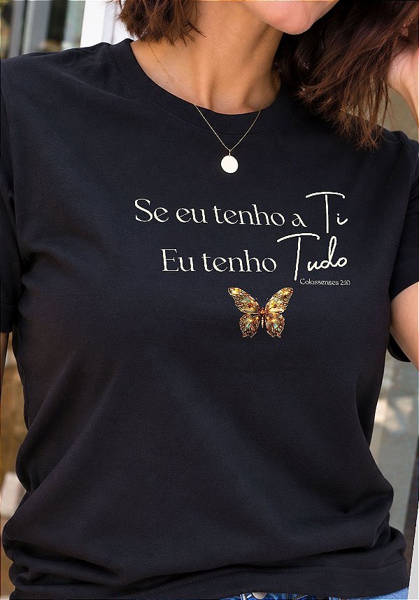 T-SHIRT FEMININA - SE EU TENHO A TI EU TENHO TUDO - COR PRETO
