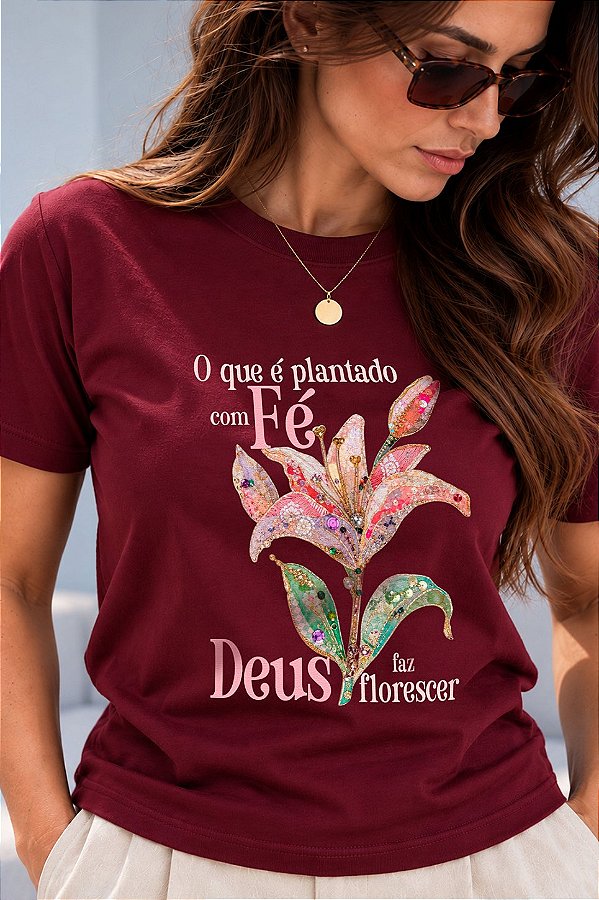 T-SHIRT FEMININA - FLOR DEUS FAZ FLORESCER - COR BORDÔ