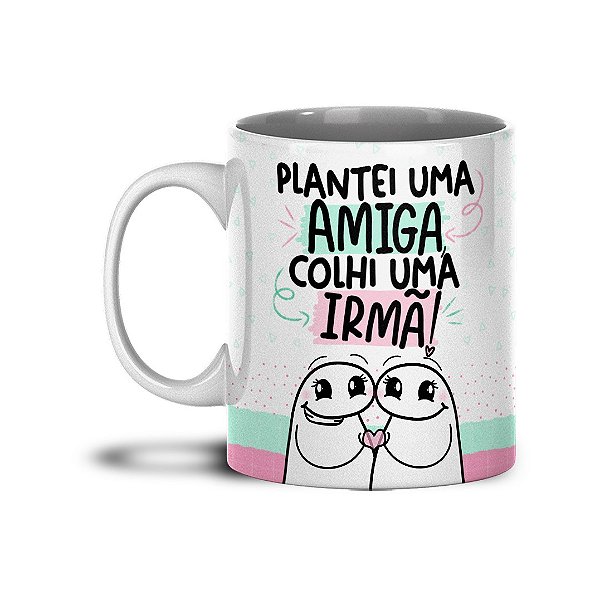 Caneca Personalizada Flork Plantei Uma Amiga Colhi Uma Irm Tomeco