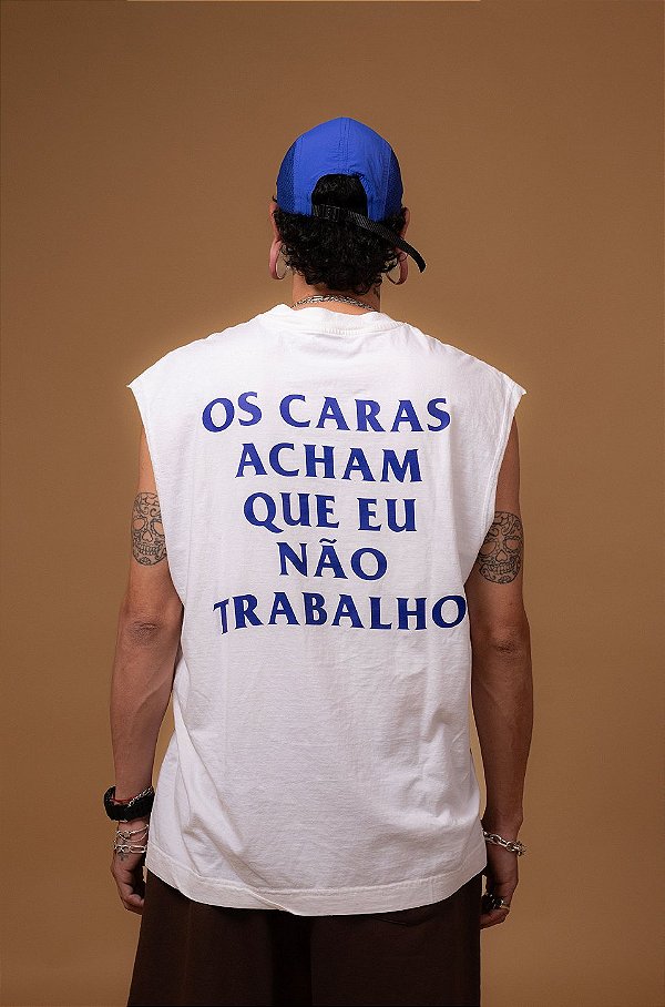 Regata Machão "Os Caras Acham Que Eu Não Trabalho" - OFF WHITE
