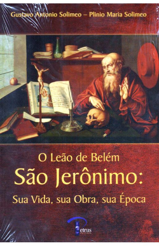 O Leão de Belém São Jeronimo: Sua Vida, sua Obra, sua Época