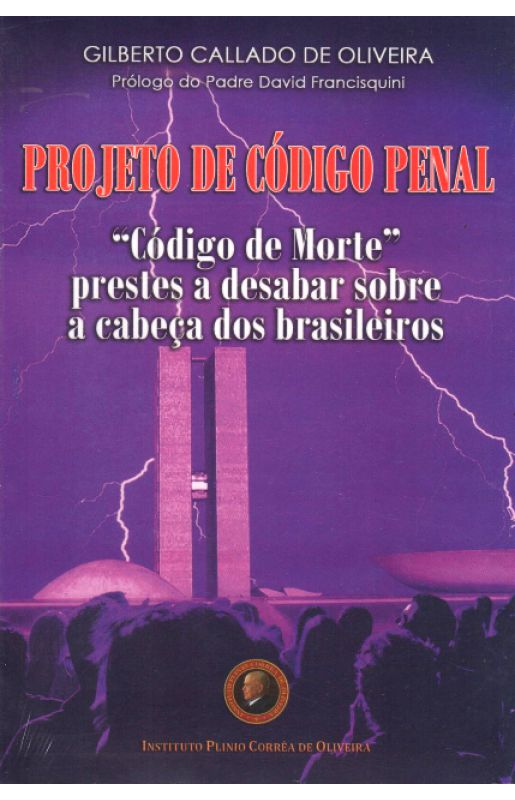 Projeto de Código Penal - Código de Morte prestes a desabar sobre a cabeça dos brasileiros