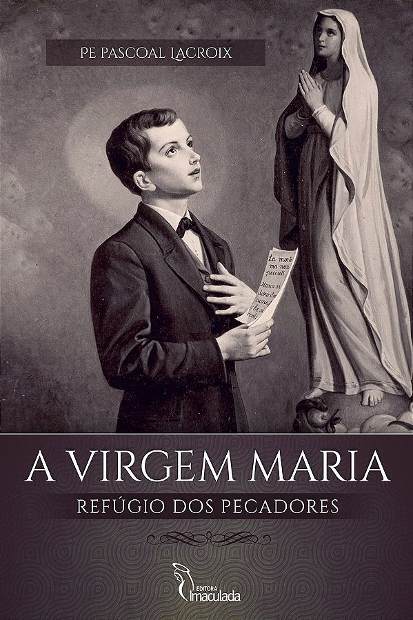 A Virgem Maria - Refugio dos Pecadores