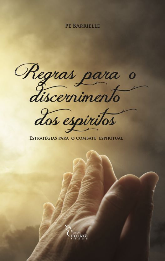 Regras para o Discernimento dos Espíritos - Estratégias para o Combate Espiritual