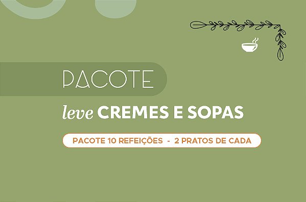 Pacote Leve Cremes e Sopas (10 pratos) - 10% de DESCONTO