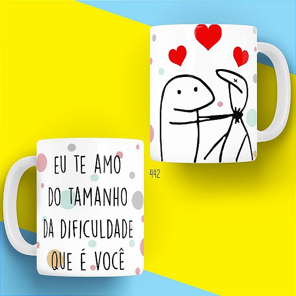 Caneca Eu te Amor do tamanho da Dificuldade que é Você - Coleção Florks Namorados