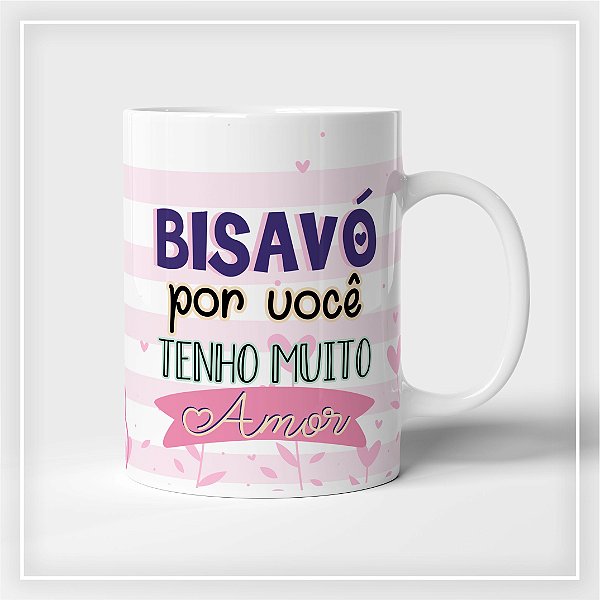 Caneca Bisavó por você tenho muito Amor