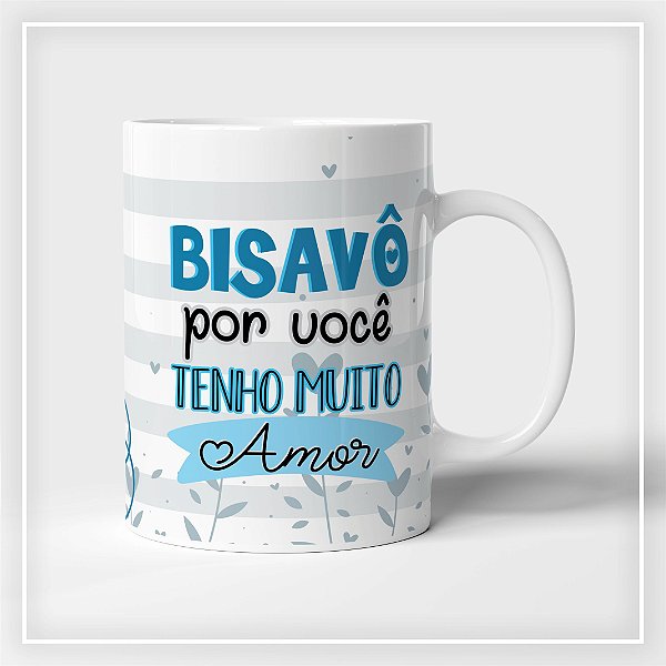 Caneca Bisavô por você tenho muito Amor