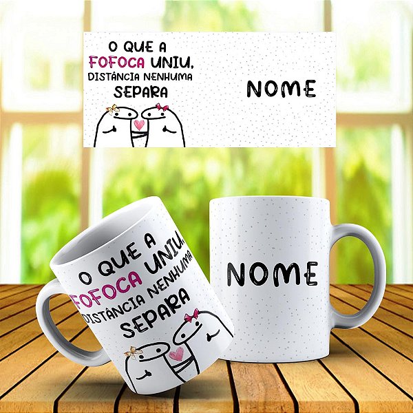Caneca O Que a Fofoca Uniu Distância Nenhuma Separa ( com nome no verso)