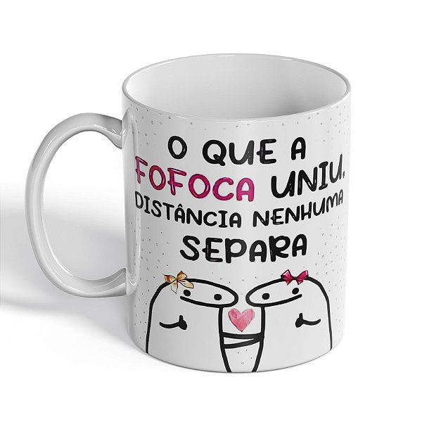Caneca O Que a Fofoca Uniu Distância Nenhuma Separa ( com nome no verso)