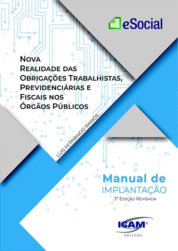 eSocial - Manual de Implantação - Nova Realidade das Obrigações Trabalhistas, Previdenciárias e Fiscais nos Órgãos Públicos