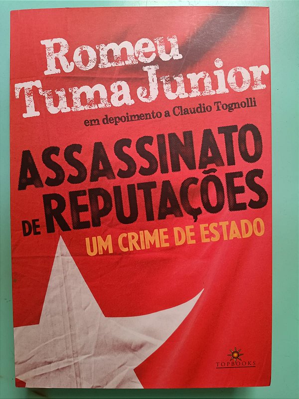 Assassinato de Reputações: Um Crime de Estado, de Romeu Tuma Junior em depoimento a Claudio Tognolli