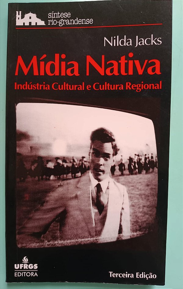 Mídia Nativa: Indústria Cultural e Cultura Regional, de Nilda Jacks