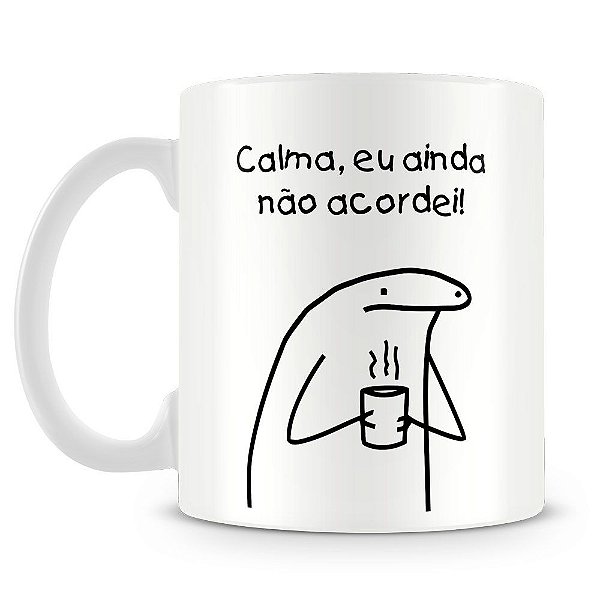 Caneca Personalizada Meme Flork - Calma Ainda não Acordei