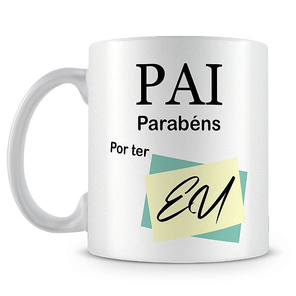 Caneca Personalizada Perolada Branca - Pai Parabéns por ter Eu