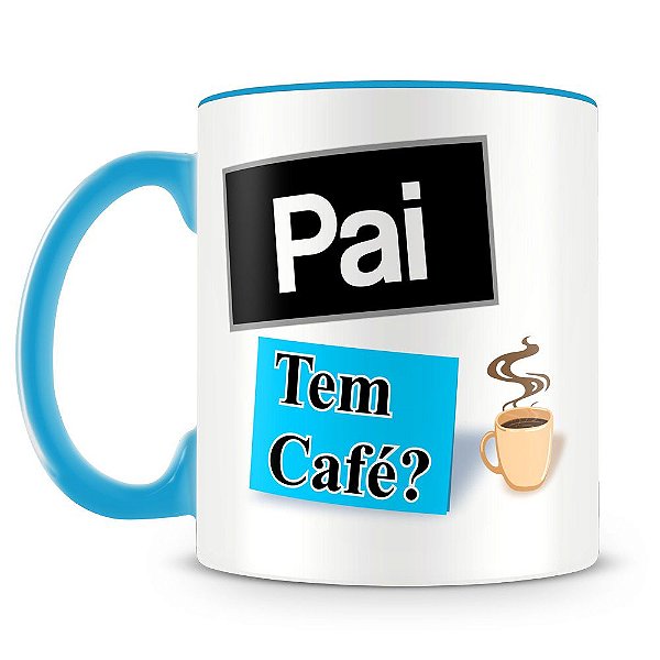 Caneca Personalizada Pai, Tem Café ? (Azul Claro)