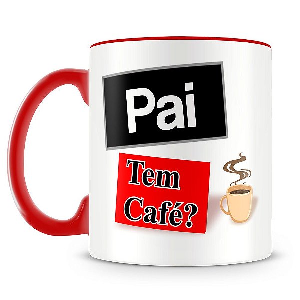 Caneca Personalizada Pai, Tem Café ? (Vermelha)