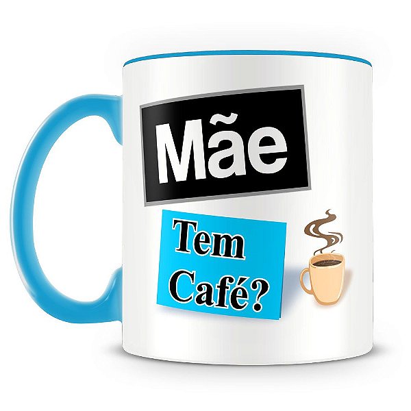 Caneca Personalizada Mãe, Tem Café ? (Azul Claro)