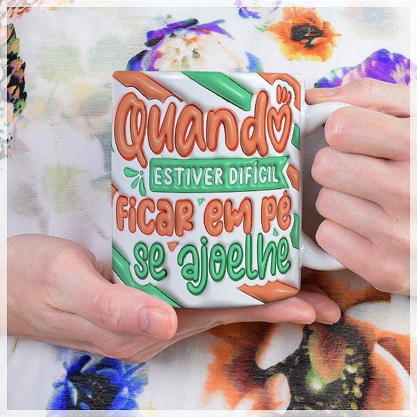 Caneca Quando Estiver Díficil se Ajoelhe