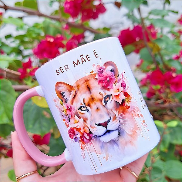 Caneca Ser Mãe é Ter a Força de uma Leoa