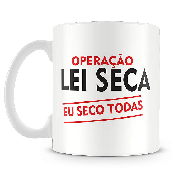 Caneca Lei Seca