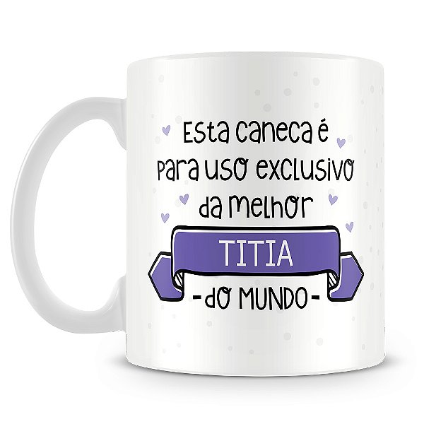 Caneca Uso Exclusivo da Titia