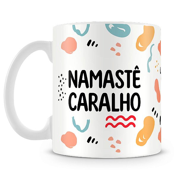 Caneca Namastê Caralho (Mod.2)